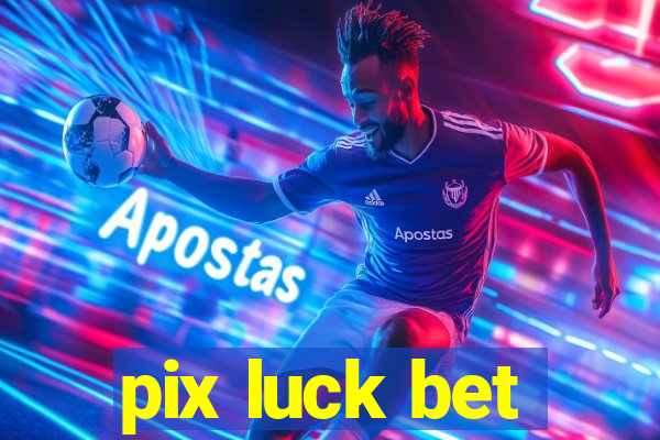 pix luck bet